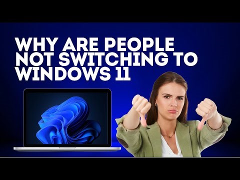 Why Are People Not Switching To Windows 11