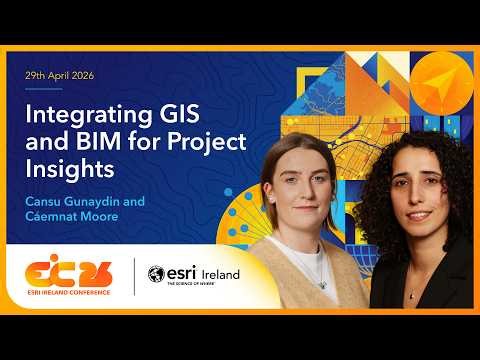 EIC 2026 Tech Talk: Integrating GIS and BIM for Project Insights by Caemnat Moore and Cansu Gunaydin