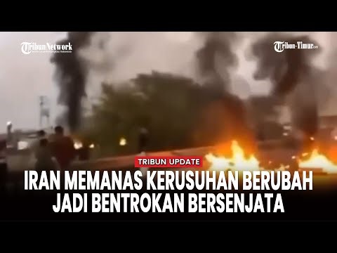 Kerusuhan di Iran Makin Memanas, Bentrokan Bersenjata dan Barikade Api Hambat Aparat