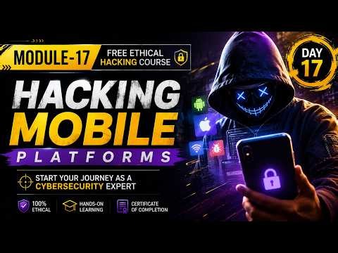 Hacking Mobile Platforms | Android & iOS Attacks, MDM & Mobile Security | Ethical Hacking Module 17