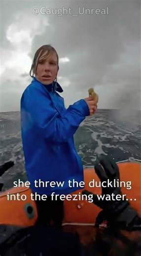 she threw a duckling in the river... i had to save it