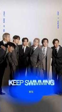 #KEEPSWIMMING with BTS. To everyone who keeps swimming no matter what, we send our love and support.