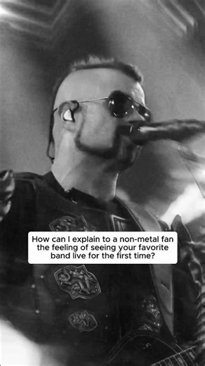 Can you describe the feeling of seeing your favourite band live?🤘