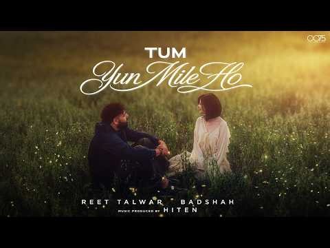 Tum Yun Mile Ho Official Video |  Reet Talwar,  Badshah,  Hiten