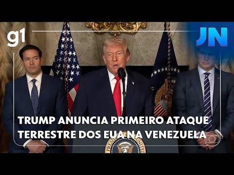 JORNAL NACIONAL: Trump anuncia primeira ataque terrestre dos EUA na Venezuela