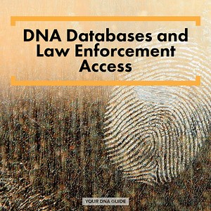 DNA Testing, Law Enforcement Access and Privacy