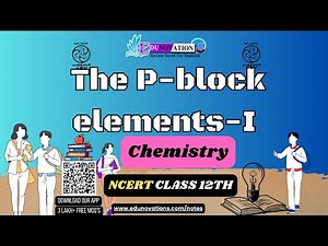 The P Block Elements 1 | NCERT Class 12 CHEMISTRY | CBSE | p block elements | periodic table
