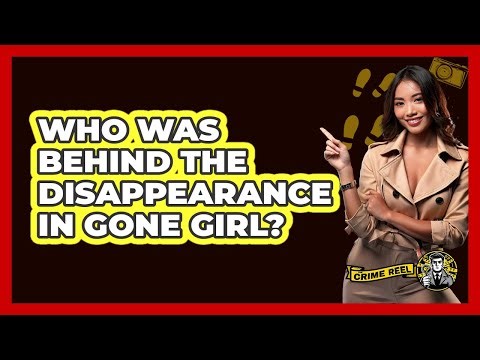 Who Was Behind the Disappearance in Gone Girl?