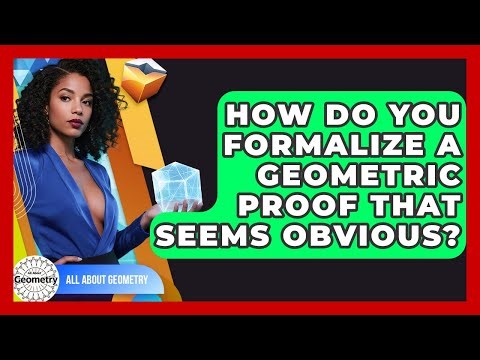 How Do You Formalize A Geometric Proof That Seems Obvious? - All About Geometry