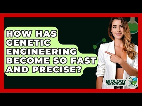 How Has Genetic Engineering Become So Fast And Precise? - Biology For Everyone