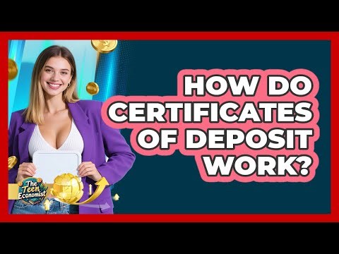 How Do Certificates of Deposit Work?