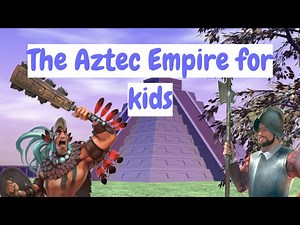 Learn All about The Aztec Empire - For Kids
