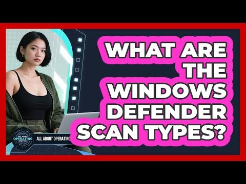 What Are The Windows Defender Scan Types? - All About Operating Systems