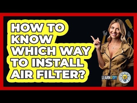 How To Know Which Way To Install Air Filter? - LearnToDIY360.com