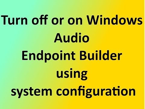 How to turn off or on Windows Audio Endpoint Builder using system configuration in windows 7