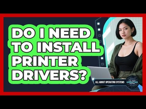Do I Need To Install Printer Drivers?