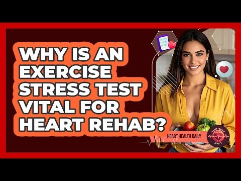 Why Is An Exercise Stress Test Vital For Heart Rehab? - Heart Health Daily