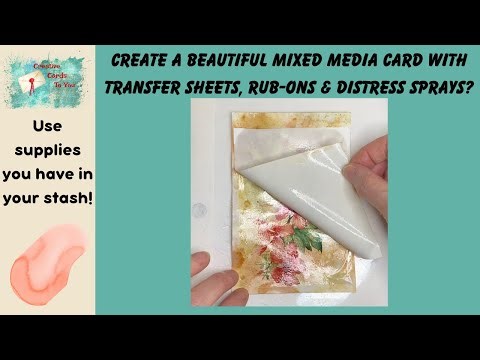 Create a BEAUTIFUL Mixed Media Greeting Card with Transfer Sheets, Rub ons and Distress Sprays?