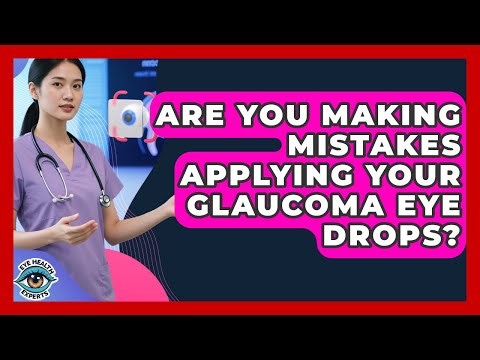 Are You Making Mistakes Applying Your Glaucoma Eye Drops? - Eye Health Experts