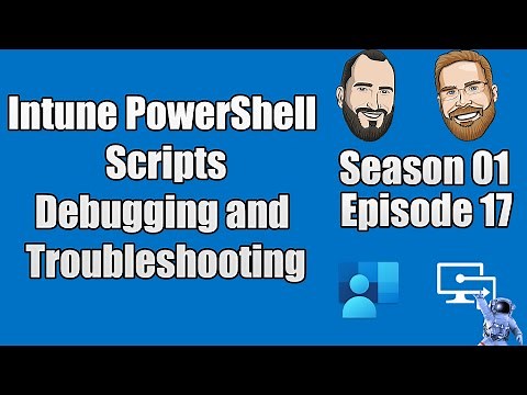 S01E17 - Intune PowerShell Scripts - Debugging and Troubleshooting - (I.T)