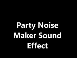 Party Noise Maker Sound Effect