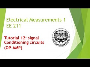 Tutorial 12: signal Conditioning circuits (OP-AMP)
