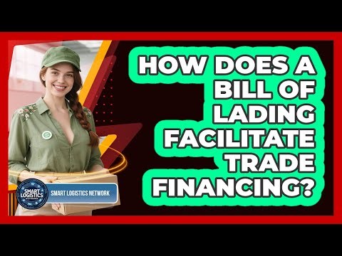 How Does a Bill of Lading Facilitate Trade Financing?