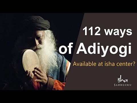 Adiyogi’s 112 Ways Explained: Can You Learn Them at Isha Yoga Center? | Sadhguru isha Foundation