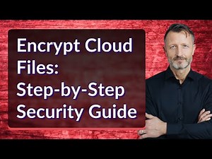 Encrypt Cloud Files: Step-by-Step Security Guide