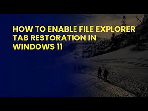 How to Enable File Explorer Tab Restoration in Windows 11
