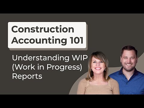 Understanding WIP (Work in Progress) Reports: Construction Accounting 101