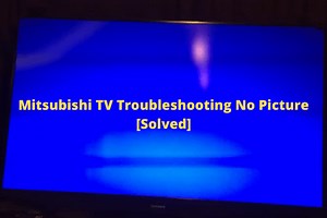 Mitsubishi TV Troubleshooting No Picture [7 Easy Solutions]