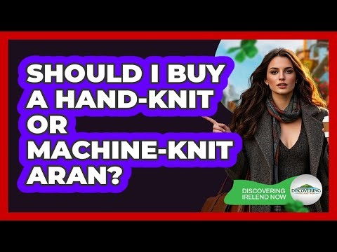 Should I Buy A Hand-Knit Or Machine-Knit Aran?