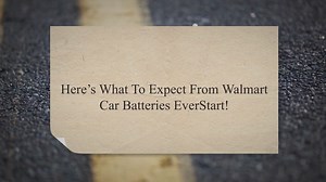 Here's What To Expect From Walmart Car Batteries EverStart! - Garage Detective