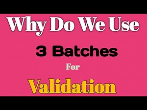 What is Validation?, Why do we Use 3 Batches for Validations