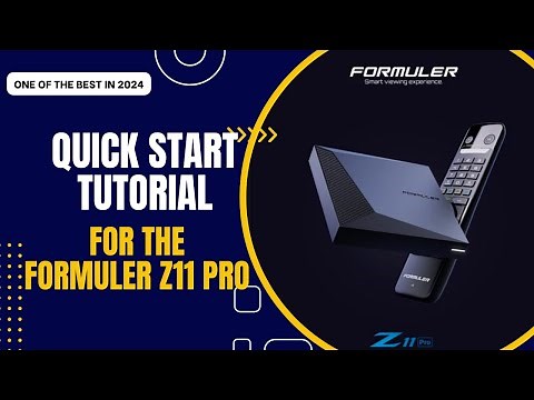 QUICK START TUTORIAL FOR THE FORMULER Z11 PRO