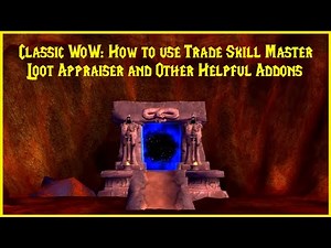 Classic WoW: How to use Trade Skill Master, Loot Appraiser, and Other Helpful Addons!