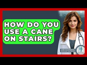 How Do You Use A Cane On Stairs? - Orthopedic Support Network