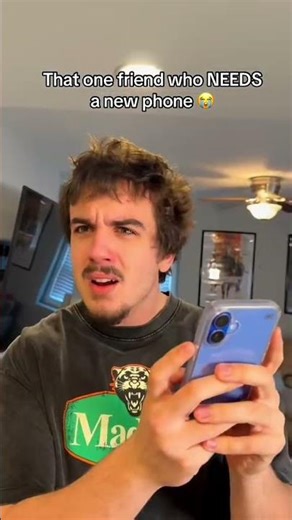 That one friend who NEEDS a new phone