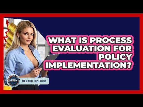 What Is Process Evaluation For Policy Implementation? - All About Capitalism