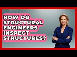 How Do Structural Engineers Inspect Structures? - Civil Engineering Explained