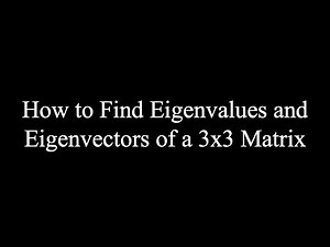How to Find Eigenvalues and Eigenvectors of a 3x3 Matrix