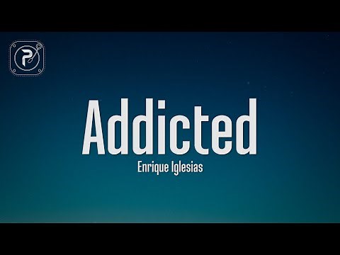 Enrique Iglesias - Addicted (Lyrics)