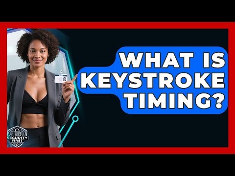 What Is Keystroke Timing? - SecurityFirstCorp.com