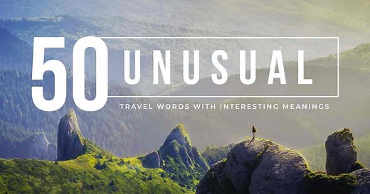 50 Unusual Travel Words with Interesting Meanings