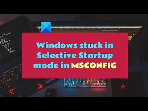 Windows stuck in Selective Startup mode in MSCONFIG in Windows 11/10