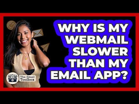 Why Is My Webmail Slower Than My Email App?