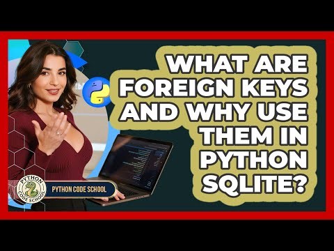 What Are Foreign Keys And Why Use Them In Python SQLite? - Python Code School