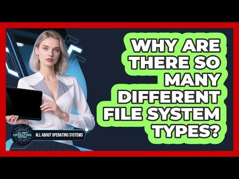 Why Are There So Many Different File System Types? - All About Operating Systems