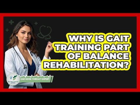 Why Is Gait Training Part Of Balance Rehabilitation? - Ear Nose Throat Expert